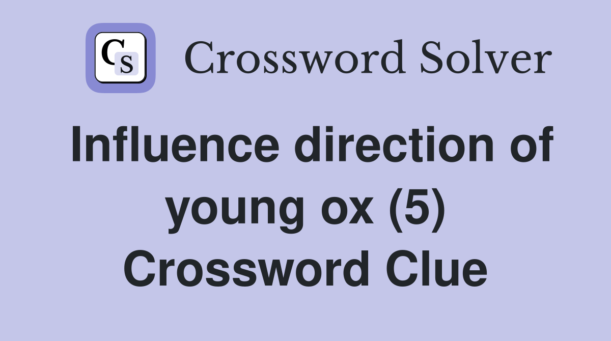 Influence direction of young ox (5) Crossword Clue Answers
